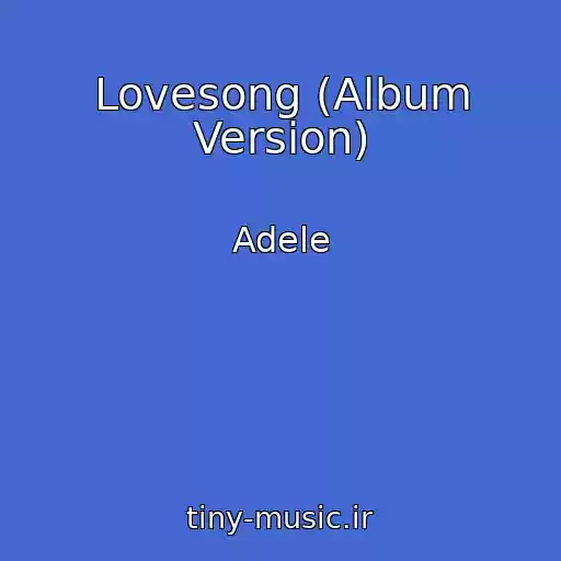 کاور آهنگ Lovesong (Album Version) از Adele