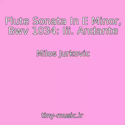 کاور آهنگ Flute Sonata In E Minor, Bwv 1034: Iii. Andante از Milos Jurkovic