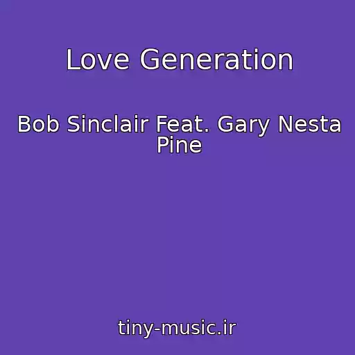 کاور آهنگ Love Generation از Bob Sinclair Feat. Gary Nesta Pine