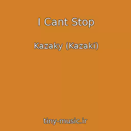 کاور آهنگ I Cant Stop از Kazaky (Kazaki)
