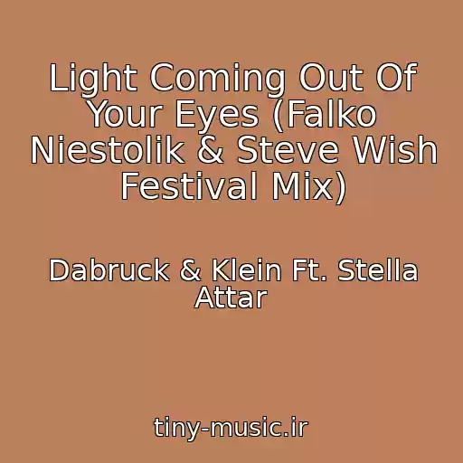 کاور آهنگ Light Coming Out Of Your Eyes (Falko Niestolik & Steve Wish Festival Mix) از Dabruck & Klein Ft. Stella Attar