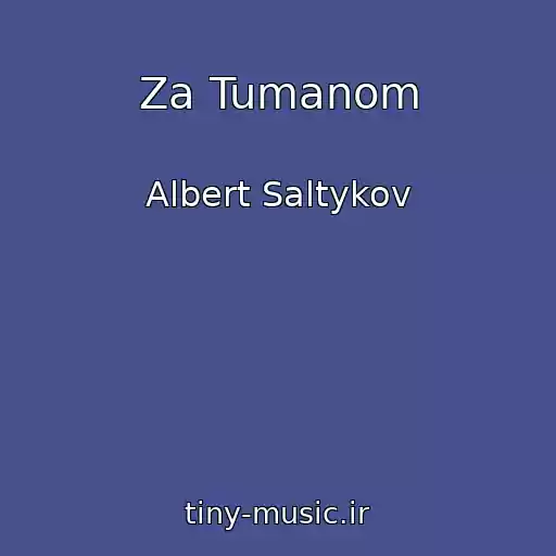 کاور آهنگ Za Tumanom از Albert Saltykov