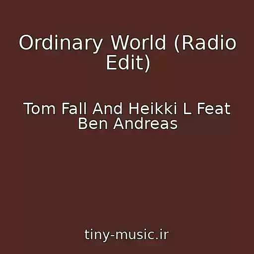 کاور آهنگ Ordinary World (Radio Edit) از Tom Fall And Heikki L Feat Ben Andreas
