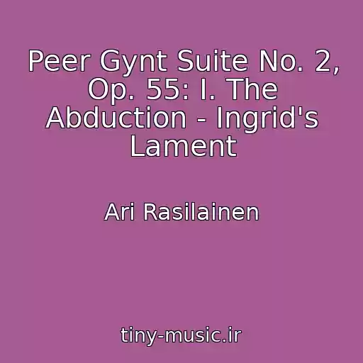 کاور آهنگ Peer Gynt Suite No. 2, Op. 55: I. The Abduction - Ingrid's Lament از Ari Rasilainen