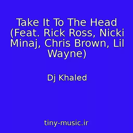 کاور آهنگ Take It To The Head (Feat. Rick Ross, Nicki Minaj, Chris Brown, Lil Wayne) از Dj Khaled