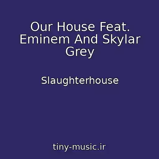 کاور آهنگ Our House Feat. Eminem And Skylar Grey از Slaughterhouse