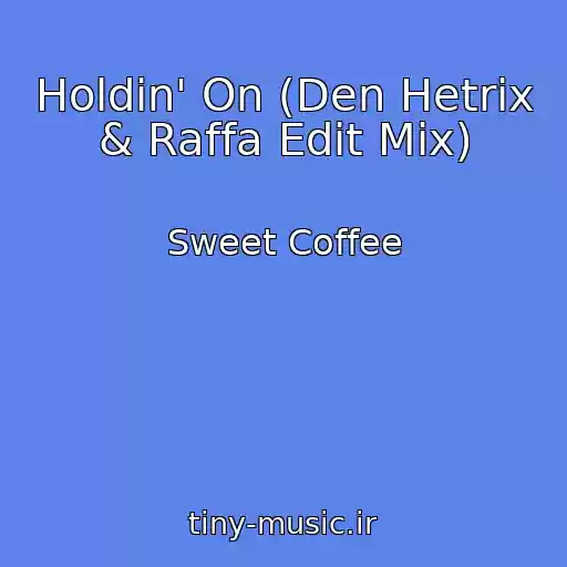 کاور آهنگ Holdin' On (Den Hetrix & Raffa Edit Mix) از Sweet Coffee