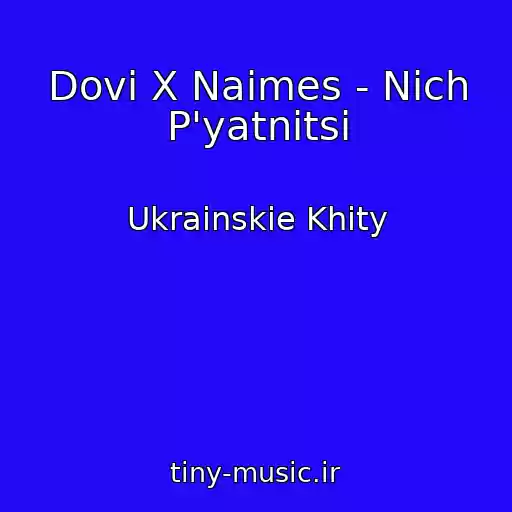کاور آهنگ Dovi X Naimes - Nіch P'yatnitsі از Ukrainskie Khity
