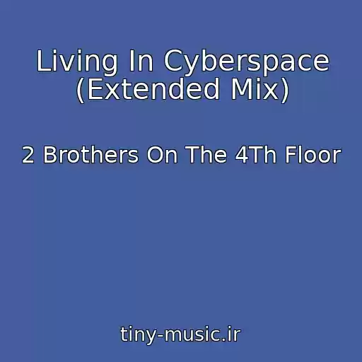 کاور آهنگ Living In Cyberspace (Extended Mix) از 2 Brothers On The 4Th Floor