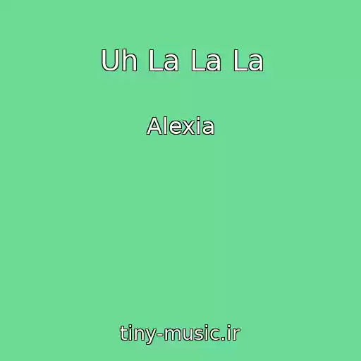 کاور آهنگ Uh La La La از Alexia