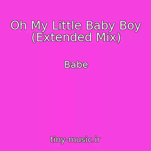 کاور آهنگ Oh My Little Baby Boy (Extended Mix) از Babe