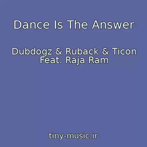کاور آهنگ Dance Is The Answer از Dubdogz & Ruback & Ticon Feat. Raja Ram