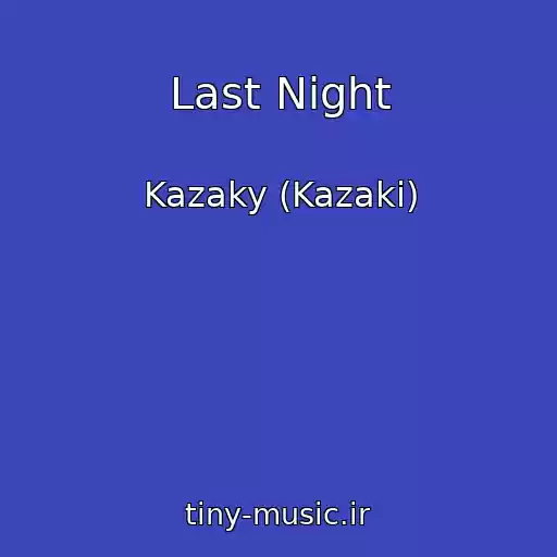کاور آهنگ Last Night از Kazaky (Kazaki)