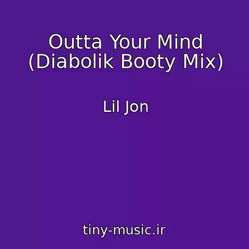 کاور آهنگ Outta Your Mind (Diabolik Booty Mix) از Lil Jon