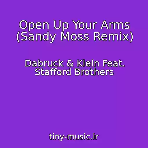 کاور آهنگ Open Up Your Arms (Sandy Moss Remix) از Dabruck & Klein Feat. Stafford Brothers