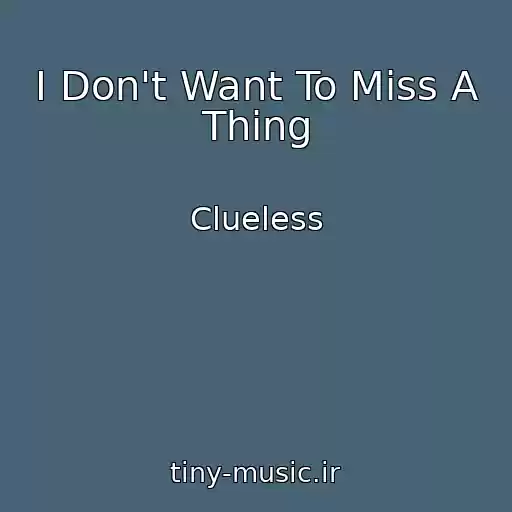 کاور آهنگ I Don't Want To Miss A Thing از Clueless