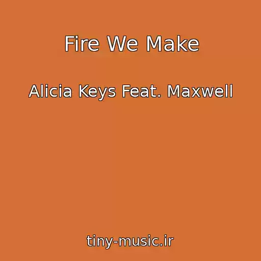 کاور آهنگ Fire We Make از Alicia Keys Feat. Maxwell