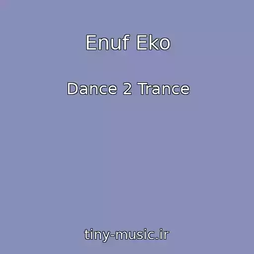 کاور آهنگ Enuf Eko از Dance 2 Trance