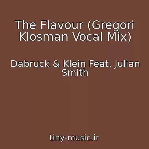 کاور آهنگ The Flavour (Gregori Klosman Vocal Mix) از Dabruck & Klein Feat. Julian Smith
