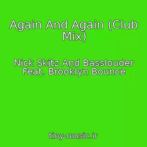 کاور آهنگ Again And Again (Club Mix) از Nick Skitz And Basslouder Feat. Brooklyn Bounce