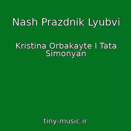 کاور آهنگ Nash Prazdnik Lyubvi از Kristina Orbakayte I Tata Simonyan