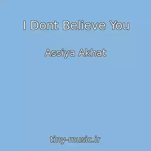 کاور آهنگ I Dont Believe You از Assiya Akhat