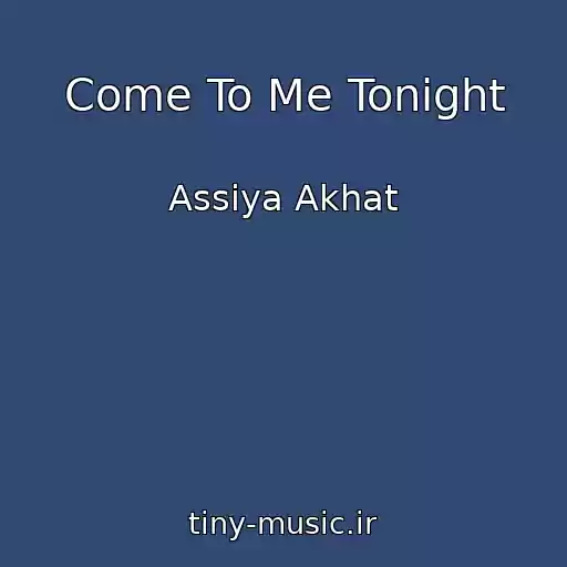 کاور آهنگ Come To Me Tonight از Assiya Akhat