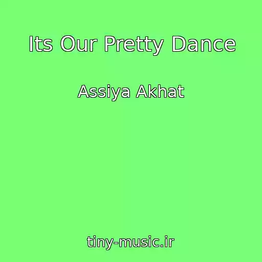 کاور آهنگ Its Our Pretty Dance از Assiya Akhat