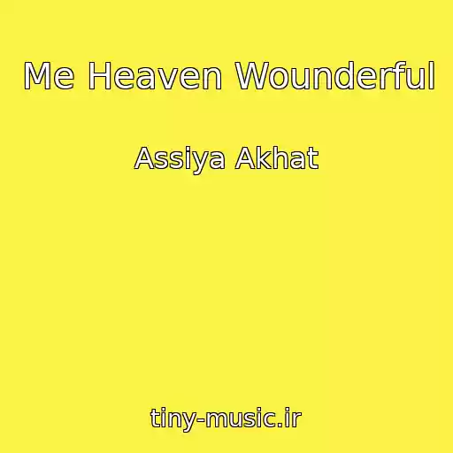کاور آهنگ Me Heaven Wounderful از Assiya Akhat