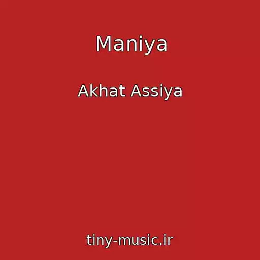 کاور آهنگ Maniya از Akhat Assiya