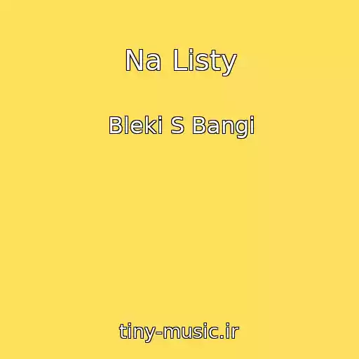 کاور آهنگ Na Listy از Bleki S Bangi