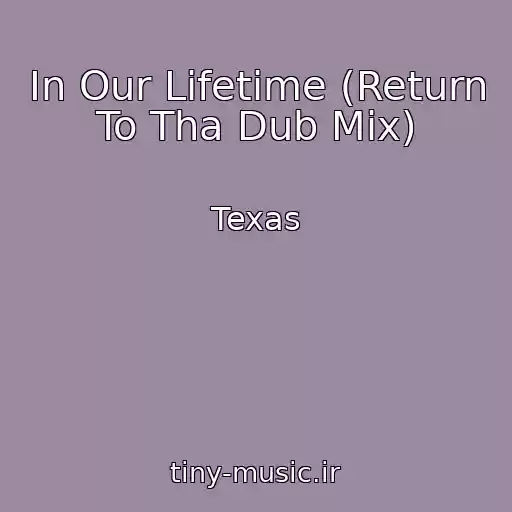 کاور آهنگ In Our Lifetime (Return To Tha Dub Mix) از Texas