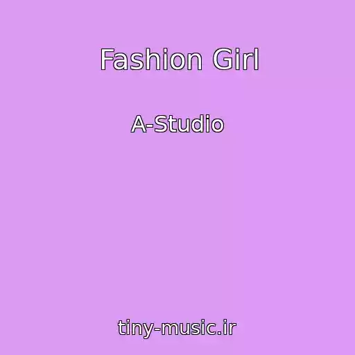 کاور آهنگ Fashion Girl از A-Studio