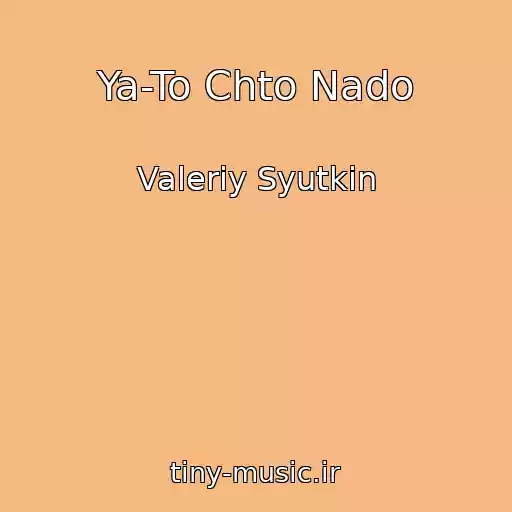 کاور آهنگ Ya-To Chto Nado از Valeriy Syutkin