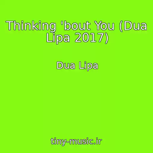 کاور آهنگ Thinking 'bout You (Dua Lipa 2017) از Dua Lipa