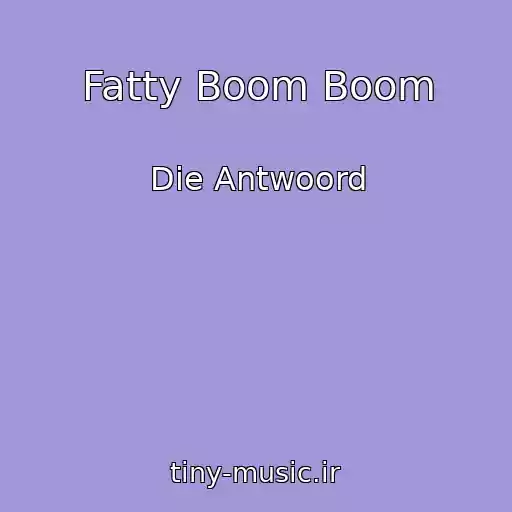 کاور آهنگ Fatty Boom Boom از Die Antwoord