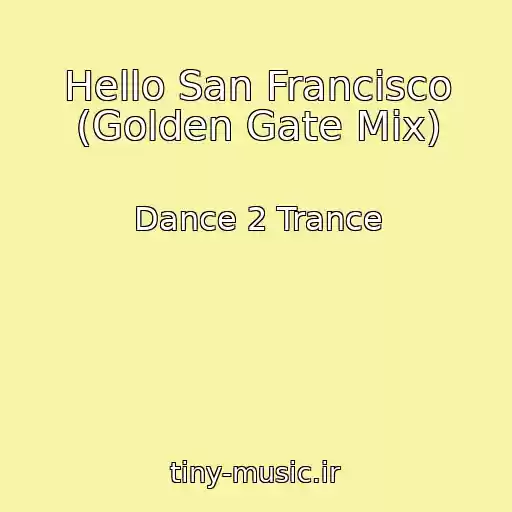 کاور آهنگ Hello San Francisco (Golden Gate Mix) از Dance 2 Trance