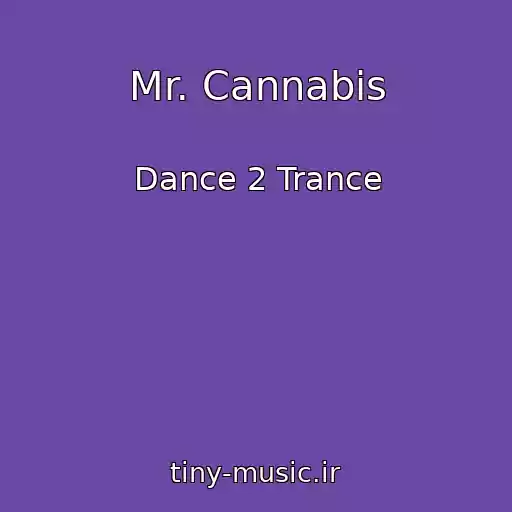 کاور آهنگ Mr. Cannabis از Dance 2 Trance