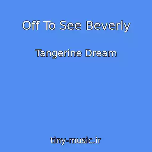 کاور آهنگ Off To See Beverly از Tangerine Dream