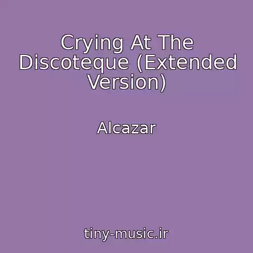 کاور آهنگ Crying At The Discoteque (Extended Version) از Alcazar