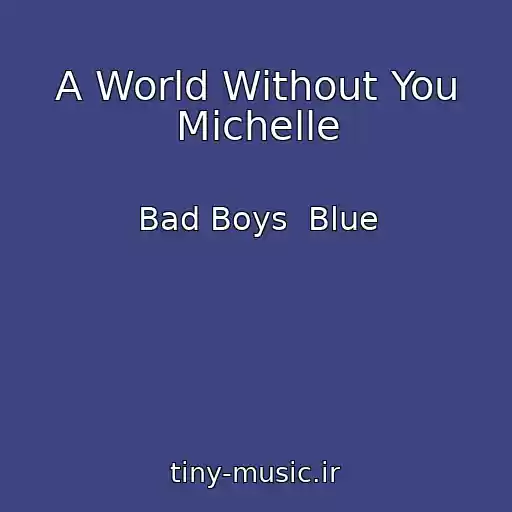 کاور آهنگ A World Without You Michelle از Bad Boys  Blue