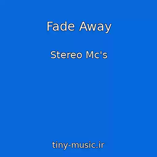 کاور آهنگ Fade Away از Stereo Mc's