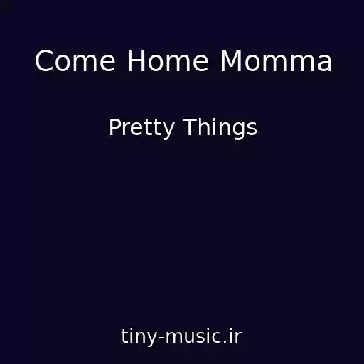 کاور آهنگ Come Home Momma از Pretty Things