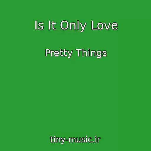 کاور آهنگ Is It Only Love از Pretty Things