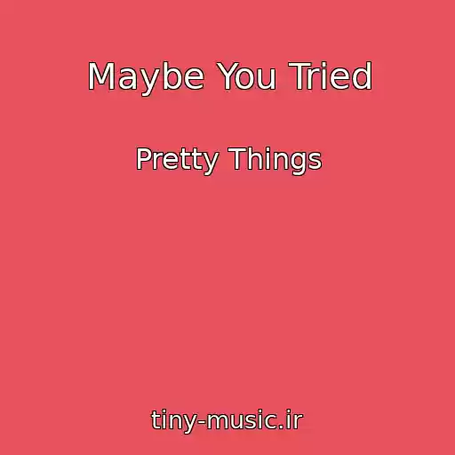 کاور آهنگ Maybe You Tried از Pretty Things