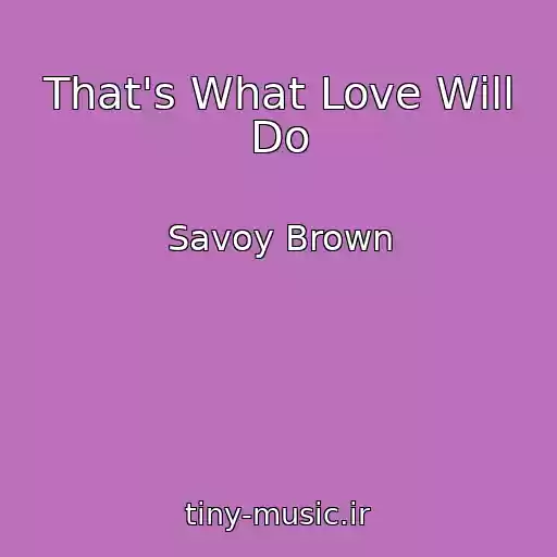کاور آهنگ That's What Love Will Do از Savoy Brown