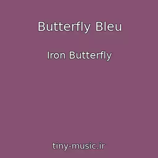 کاور آهنگ Butterfly Bleu از Iron Butterfly