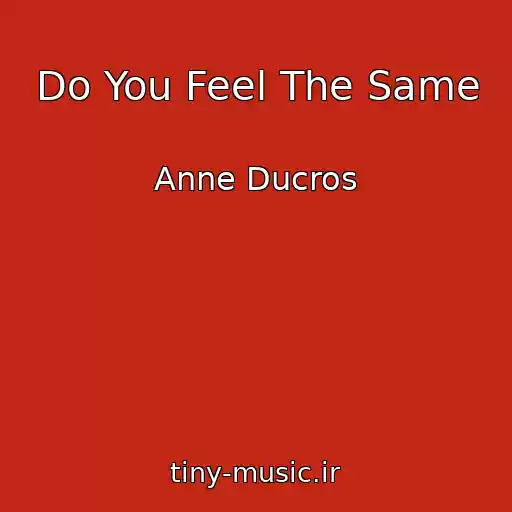کاور آهنگ Do You Feel The Same از Anne Ducros
