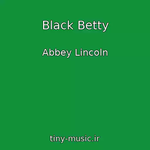کاور آهنگ Black Betty از Abbey Lincoln