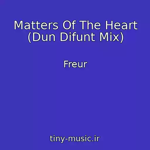 کاور آهنگ Matters Of The Heart (Dun Difunt Mix) از Freur